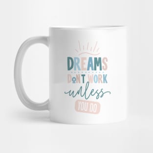 Dreams Don't Work Unless You Do Mug